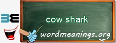 WordMeaning blackboard for cow shark